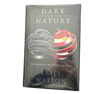 Dark Nature Natural History of Evil Lyall Watson 1995 1st American Edition HC